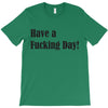 have a fucking day T-Shirt