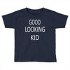 good looking kid Toddler T-shirt