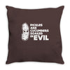 pickles are cucumbers soaked in evil Throw Pillow