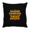 raisin cookies are why i have trust issues Throw Pillow