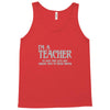 i'm a teacher to save time let's assume i'm never wrong Tank Top