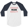 Feminism Means Equality 3/4 Sleeve Shirt