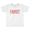 fapout Toddler T-shirt