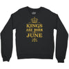 kings are born in june Crewneck Sweatshirt
