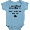 i havent had my coffee yet Baby Bodysuit