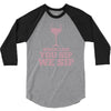 when you sip, i sip, we sip 3/4 Sleeve Shirt