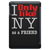 i only like ny as a friend iPad Mini