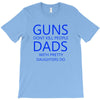 guns dont kill people dads with pretty daughters do T-Shirt