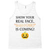 show your real face, halloween is coming Tank Top