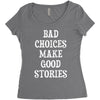 bad choices make good stories Women's Triblend Scoop T-shirt