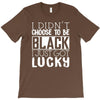 i didn't choose to be black T-Shirt
