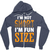 I Am Not Short I Am Fun Size Zipper Hoodie