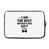 I Am The Best Mother's Day Gift Ever Laptop sleeve