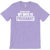 be nice to me my wife is pregnant funny T-Shirt