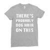 there's probably dog hair on this Ladies Fitted T-Shirt