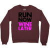 run now wine later Crewneck Sweatshirt