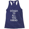 dough is all you knead Racerback Tank