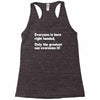 everyone born right handed left handed Racerback Tank