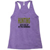 hunting gets me up Racerback Tank