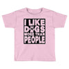 I LIKE DOGS MORE THAN PEOPLE Toddler T-shirt