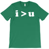 i  u i am greater than you T-Shirt