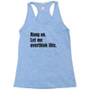 hang on. let me overthink this Racerback Tank
