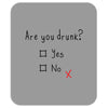 Are You Drunk? Yes or No Mousepad