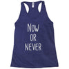 now or never Racerback Tank