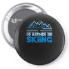 i'd rather be skiing Pin-back button