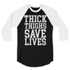 thick thighs save lives 3/4 Sleeve Shirt