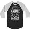 I Don't Need Therapy Just to Go Gardening 3/4 Sleeve Shirt