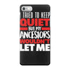 tried to keep quiet but my ancestors iPhone 7 Case