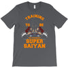 training to be the strongest super saiyan T-Shirt