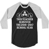 This Teacher Survived The 2016 2017 School Year 3/4 Sleeve Shirt