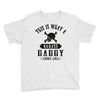This Is What A Badass Daddy Looks Like Youth Tee