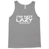 i'm not lazy   i really enjoy doing nothing Tank Top