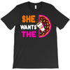 She Wants The D - Dunkin Donuts T-Shirt