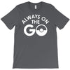 always on the go T-Shirt