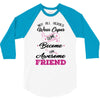 Not All Heroes Wear Capes Some Become An Awesome Friend 3/4 Sleeve Shirt