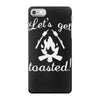 lets get toasted iPhone 7 Case