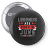 Legends Are Born In June Pin-back button