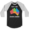 say i do down under 3/4 Sleeve Shirt