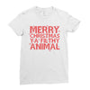 merry christmas ya filthy animal Ladies Fitted T-Shirt