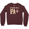 my blood type is ipa+ Crewneck Sweatshirt