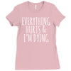 everything hurts and i&rsquo;m dying Ladies Fitted T-Shirt