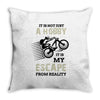 It is Not Just A Hobby It is My Escape From Reality Throw Pillow