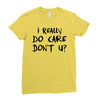 I Really Do Care Don't U? Ladies Fitted T-Shirt