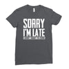 sorry i'm late i didn't want to come Ladies Fitted T-Shirt