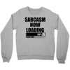 sarcasm now loading (2) Crewneck Sweatshirt