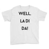 well, la di da Youth Tee